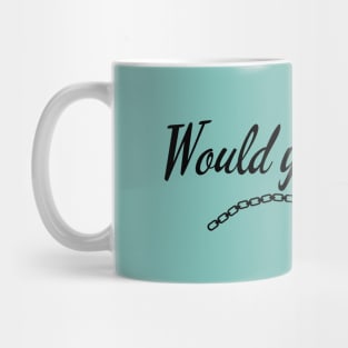 Would You Kindly Mug